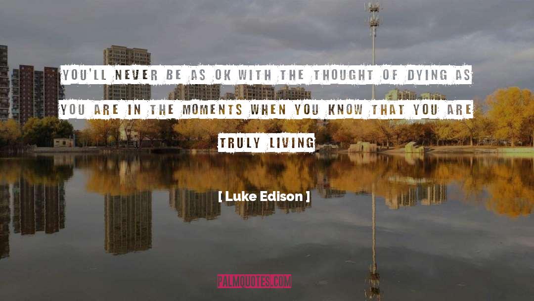 Luke Edison Quotes: You'll never be as OK