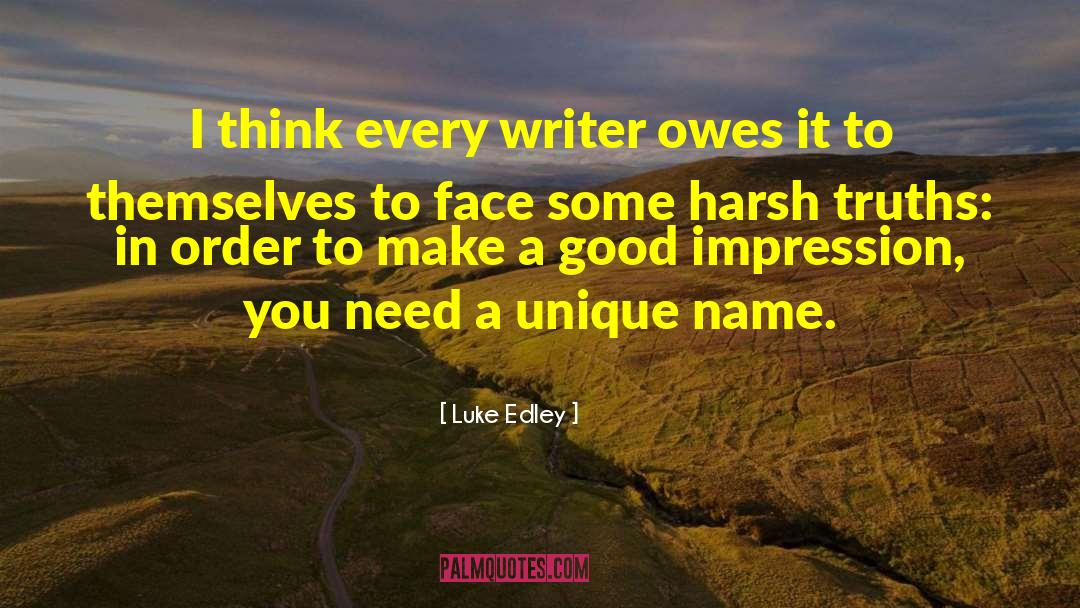 Luke Edley Quotes: I think every writer owes