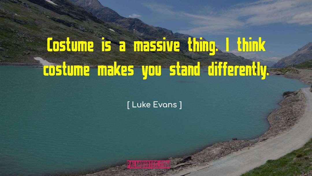 Luke Evans Quotes: Costume is a massive thing.