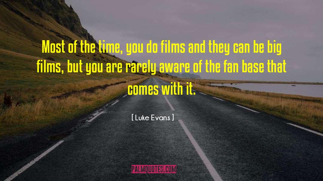 Luke Evans Quotes: Most of the time, you