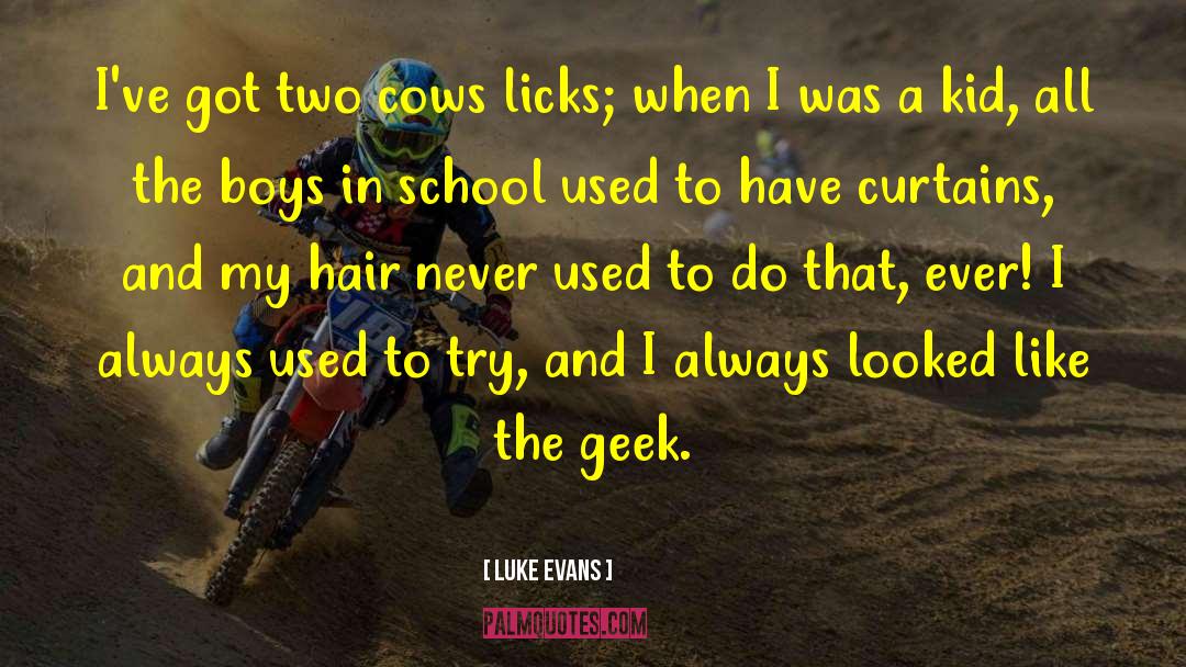 Luke Evans Quotes: I've got two cows licks;