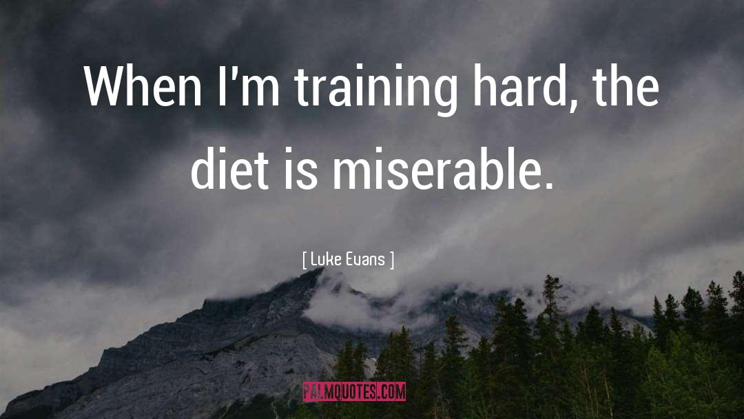Luke Evans Quotes: When I'm training hard, the