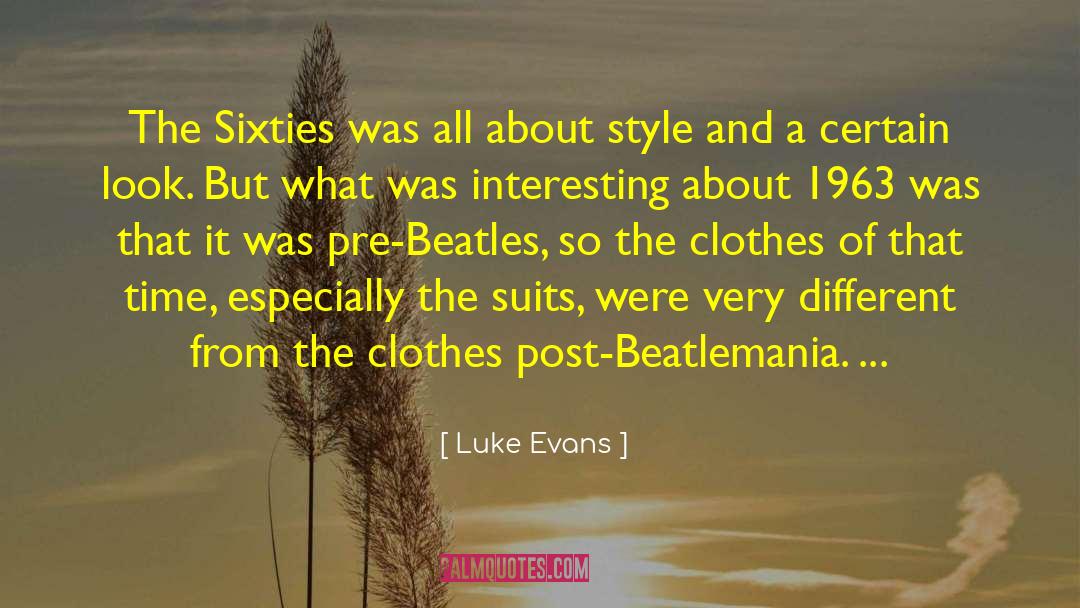 Luke Evans Quotes: The Sixties was all about