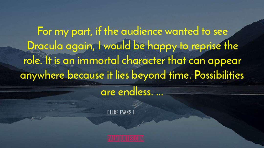 Luke Evans Quotes: For my part, if the