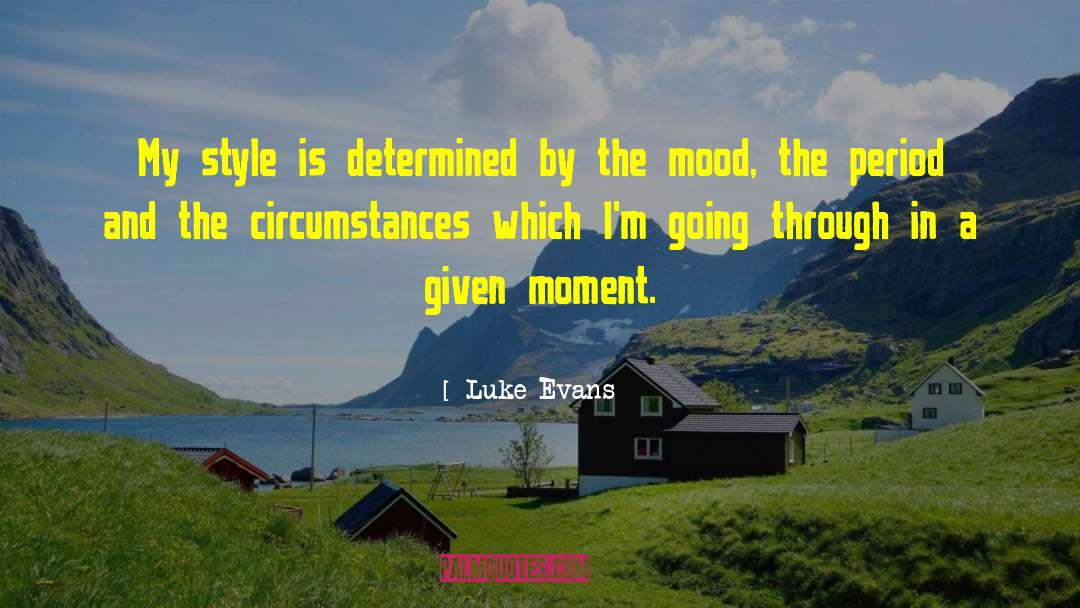 Luke Evans Quotes: My style is determined by