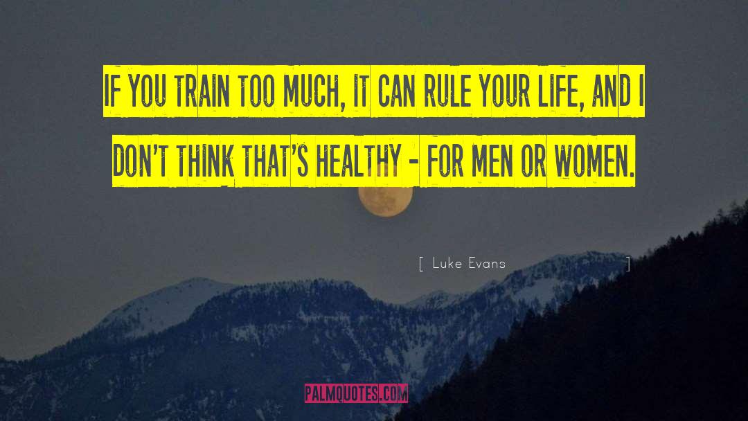 Luke Evans Quotes: If you train too much,