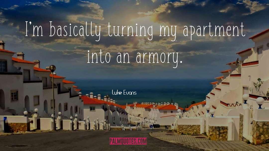 Luke Evans Quotes: I'm basically turning my apartment