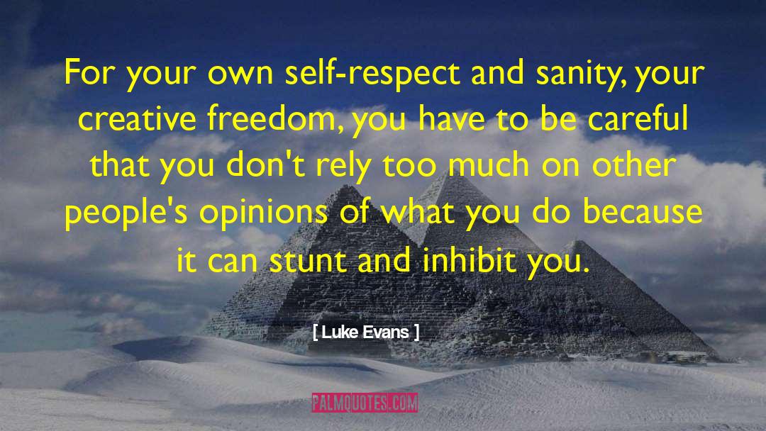 Luke Evans Quotes: For your own self-respect and