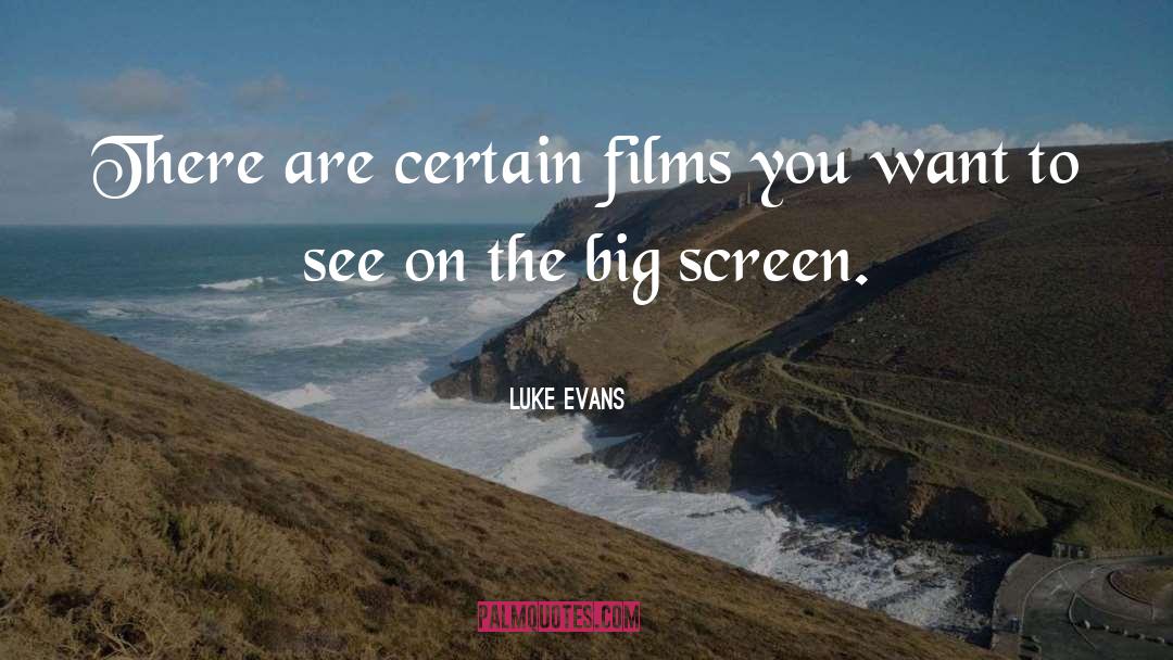 Luke Evans Quotes: There are certain films you