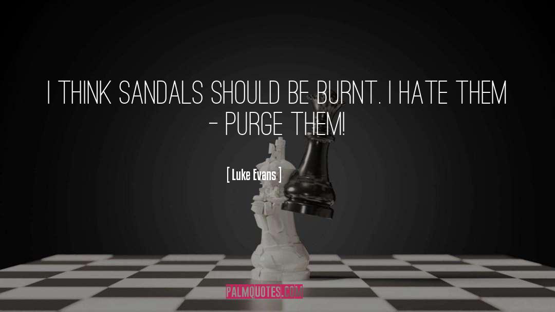 Luke Evans Quotes: I think sandals should be