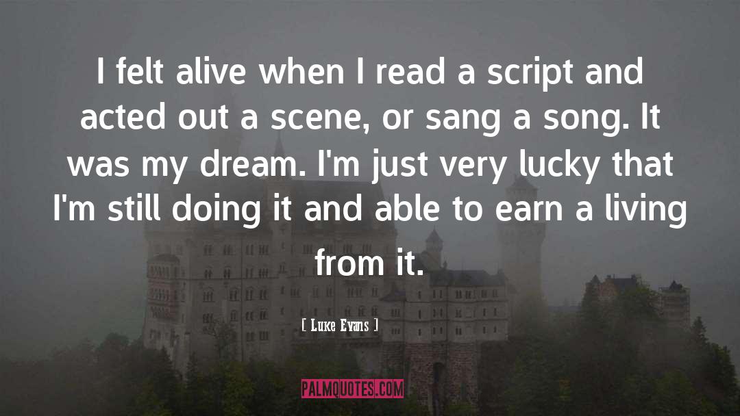 Luke Evans Quotes: I felt alive when I