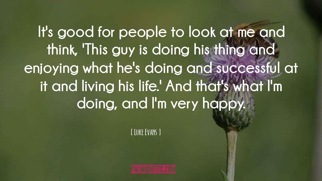 Luke Evans Quotes: It's good for people to