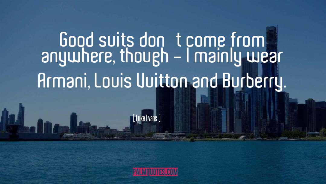 Luke Evans Quotes: Good suits don't come from