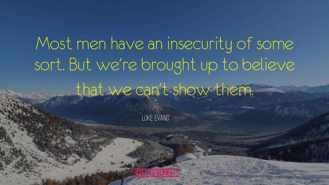 Luke Evans Quotes: Most men have an insecurity
