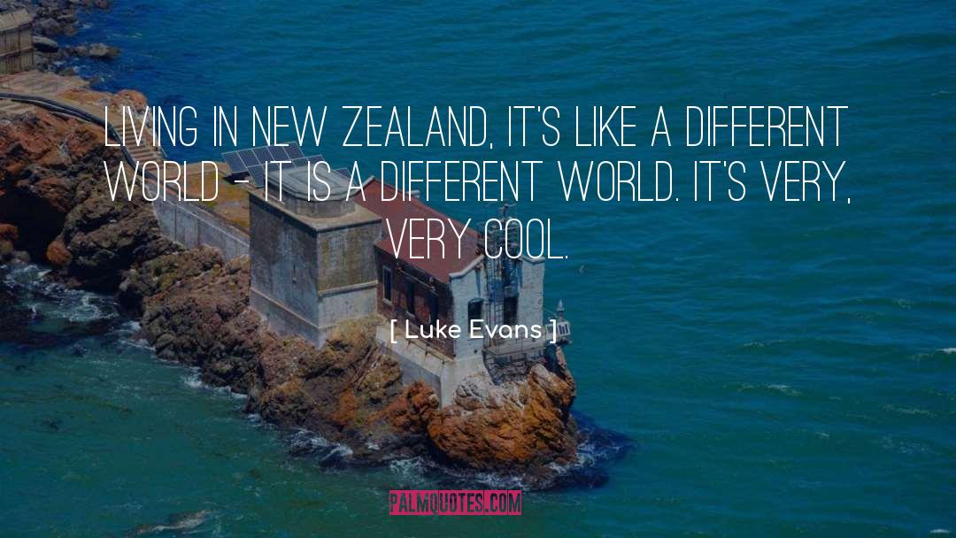 Luke Evans Quotes: Living in New Zealand, it's