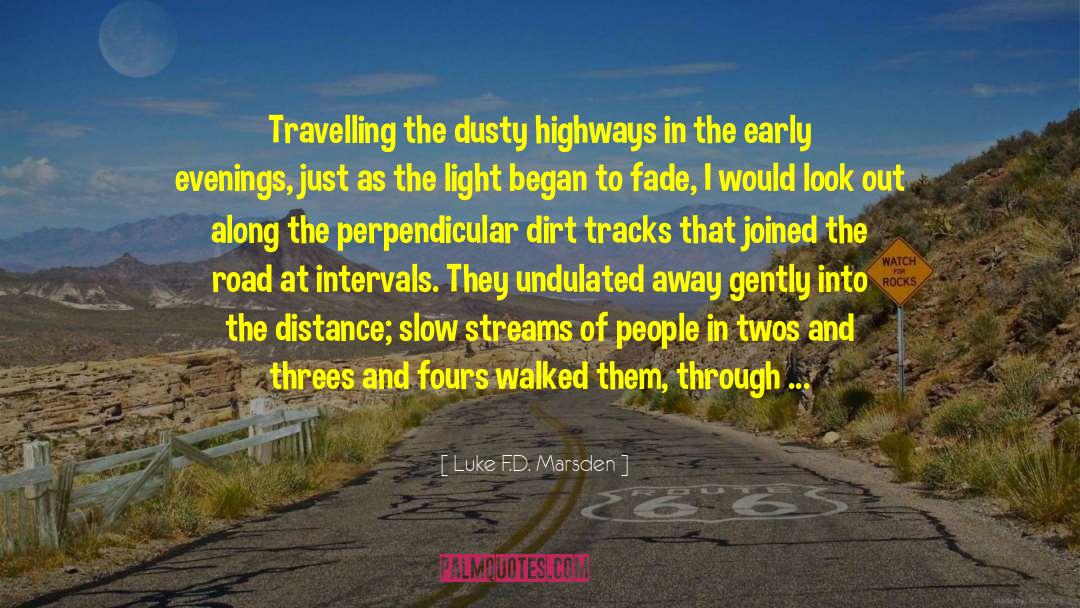 Luke F.D. Marsden Quotes: Travelling the dusty highways in