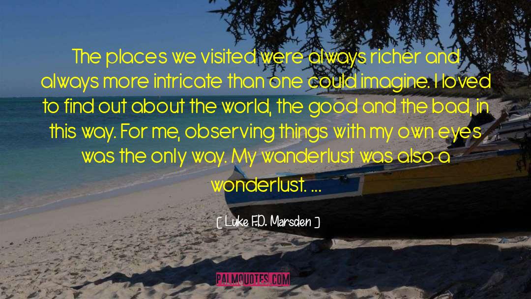 Luke F.D. Marsden Quotes: The places we visited were