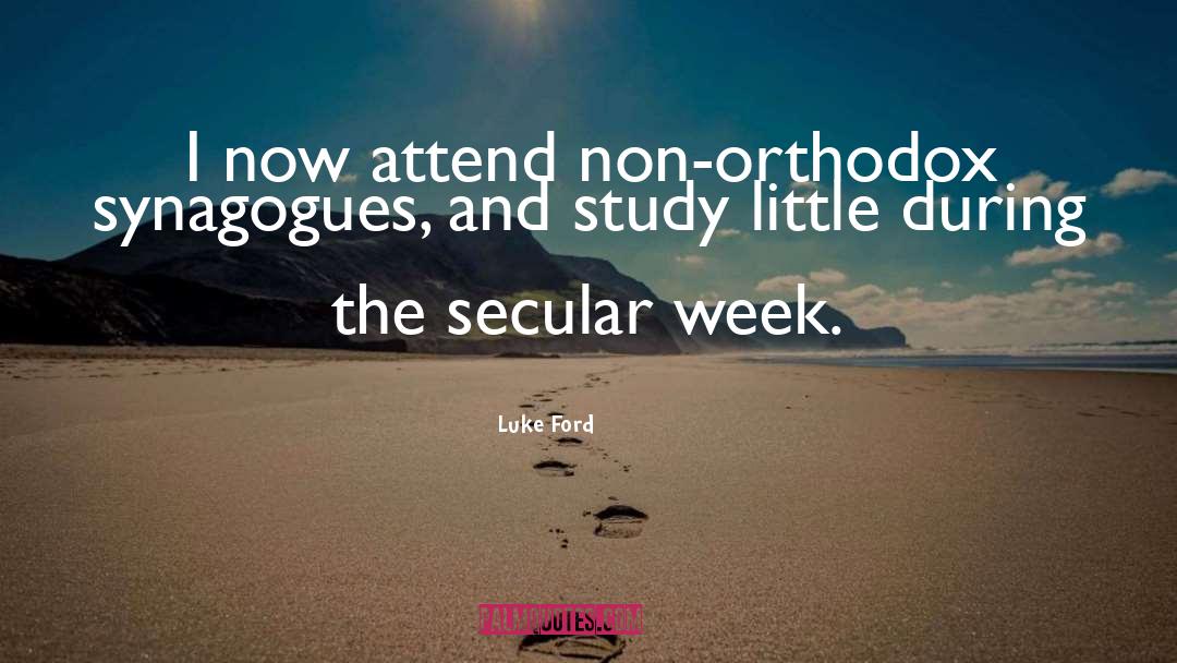 Luke Ford Quotes: I now attend non-orthodox synagogues,