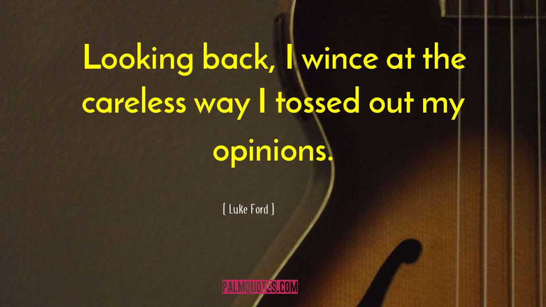 Luke Ford Quotes: Looking back, I wince at