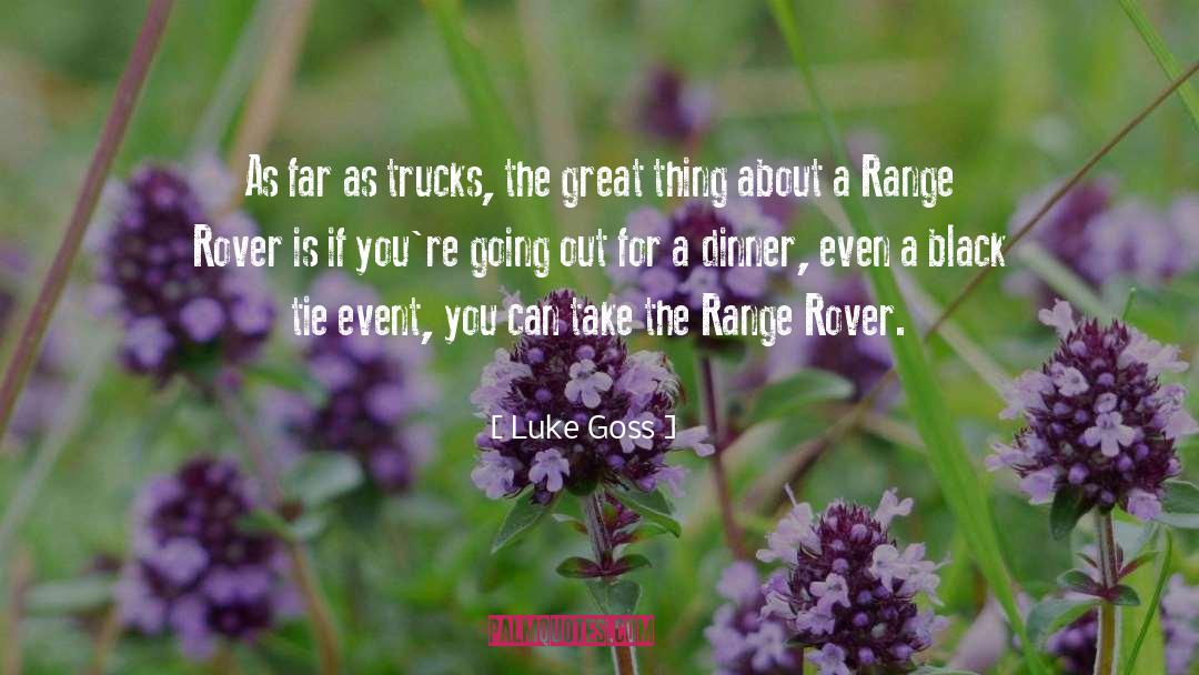 Luke Goss Quotes: As far as trucks, the