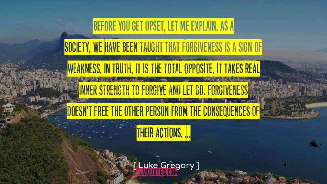 Luke Gregory Quotes: Before you get upset, let
