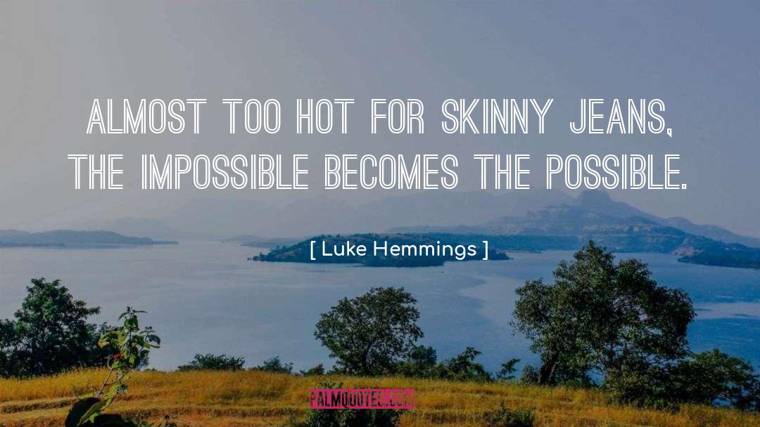 Luke Hemmings Quotes: Almost too hot for skinny