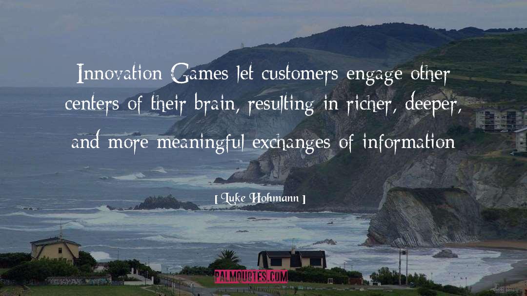 Luke Hohmann Quotes: Innovation Games let customers engage