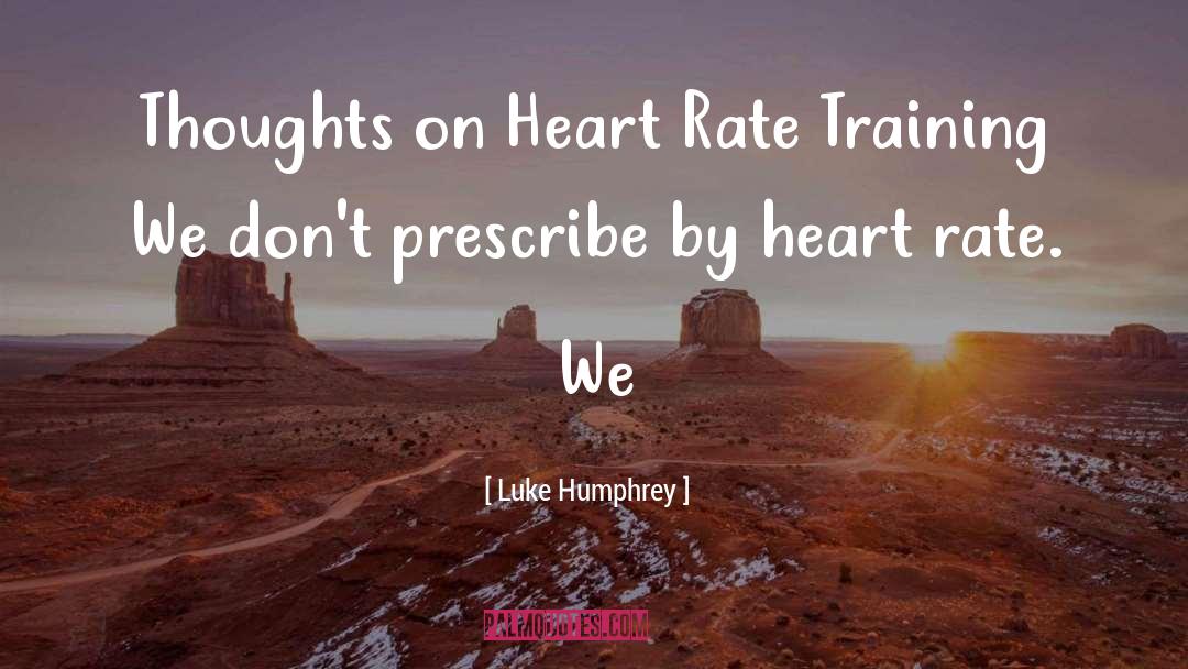Luke Humphrey Quotes: Thoughts on Heart Rate Training