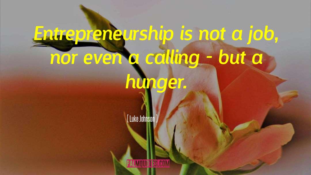 Luke Johnson Quotes: Entrepreneurship is not a job,
