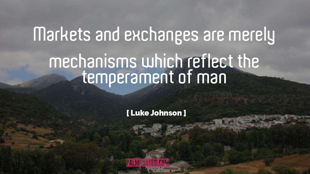 Luke Johnson Quotes: Markets and exchanges are merely