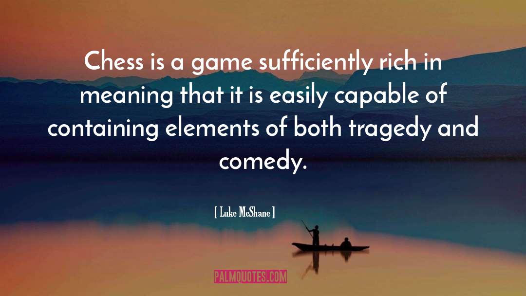 Luke McShane Quotes: Chess is a game sufficiently