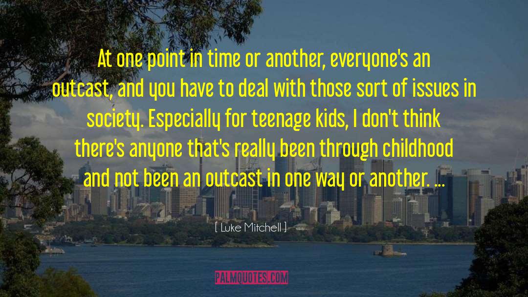 Luke Mitchell Quotes: At one point in time