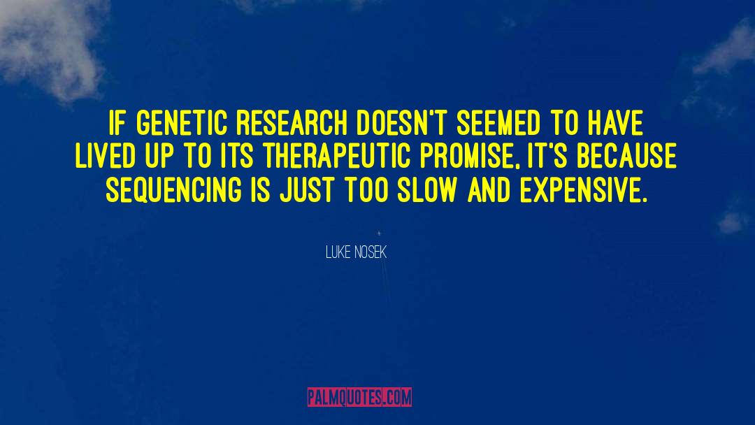 Luke Nosek Quotes: If genetic research doesn't seemed