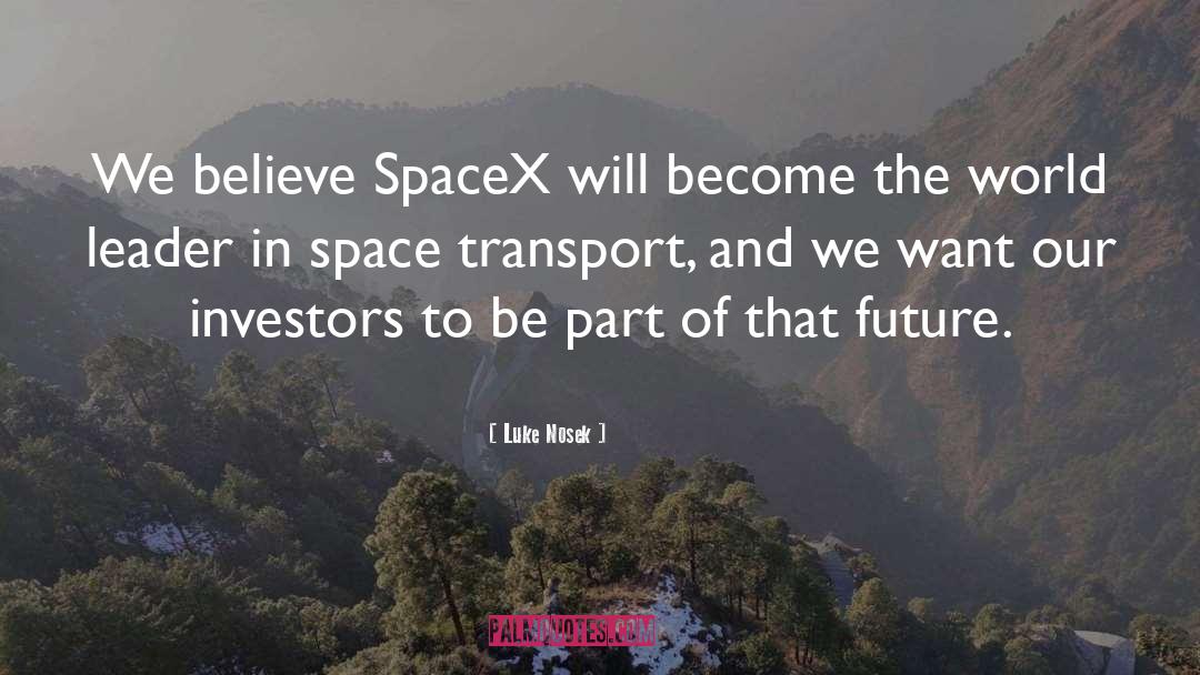 Luke Nosek Quotes: We believe SpaceX will become