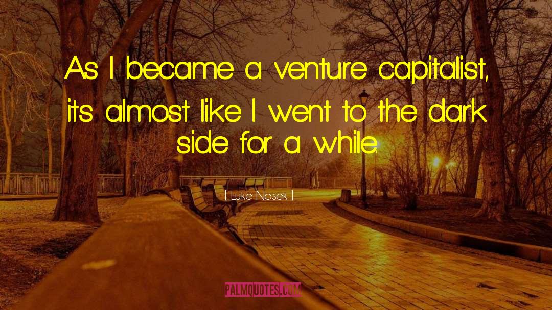 Luke Nosek Quotes: As I became a venture