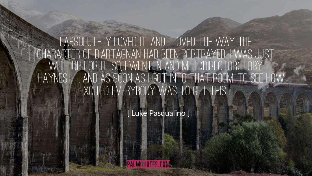 Luke Pasqualino Quotes: I absolutely loved it, and