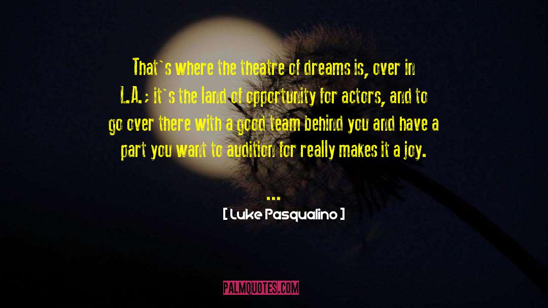 Luke Pasqualino Quotes: That's where the theatre of