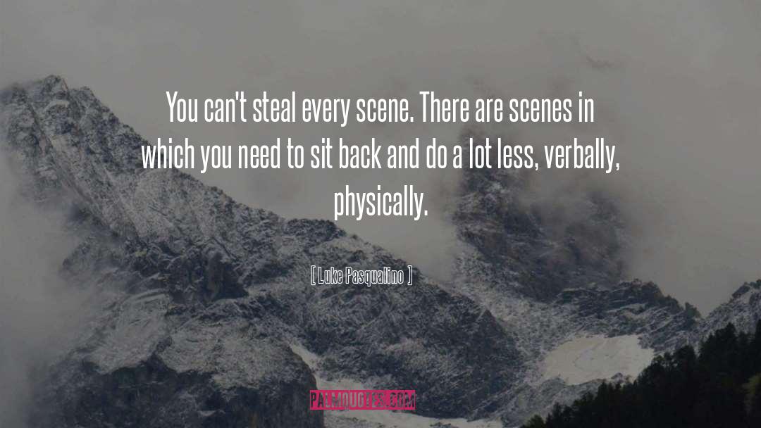 Luke Pasqualino Quotes: You can't steal every scene.