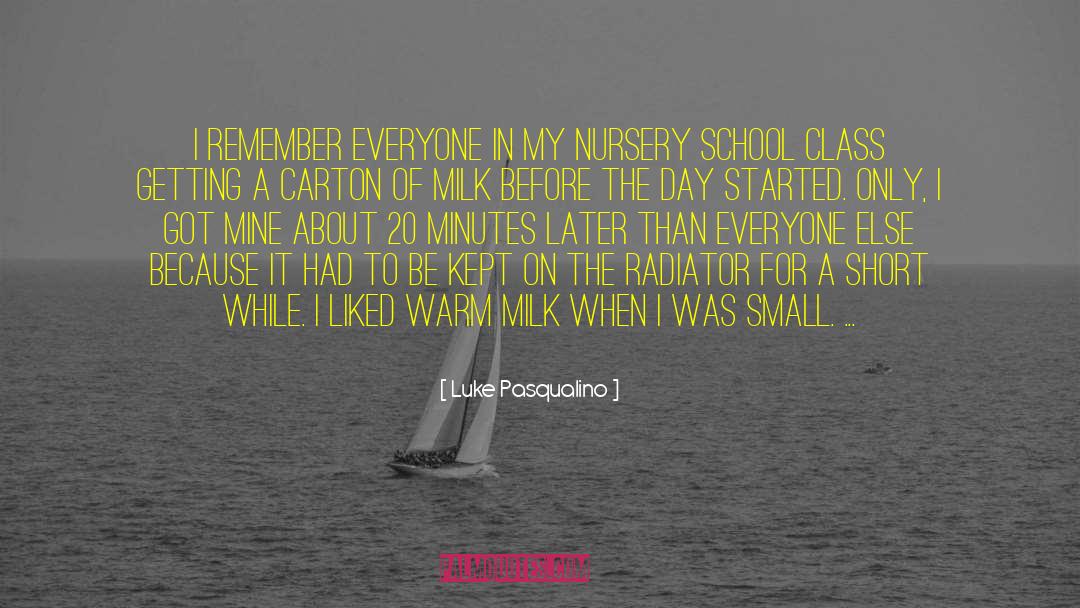 Luke Pasqualino Quotes: I remember everyone in my
