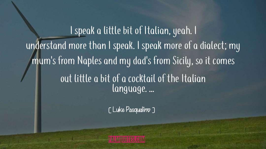 Luke Pasqualino Quotes: I speak a little bit