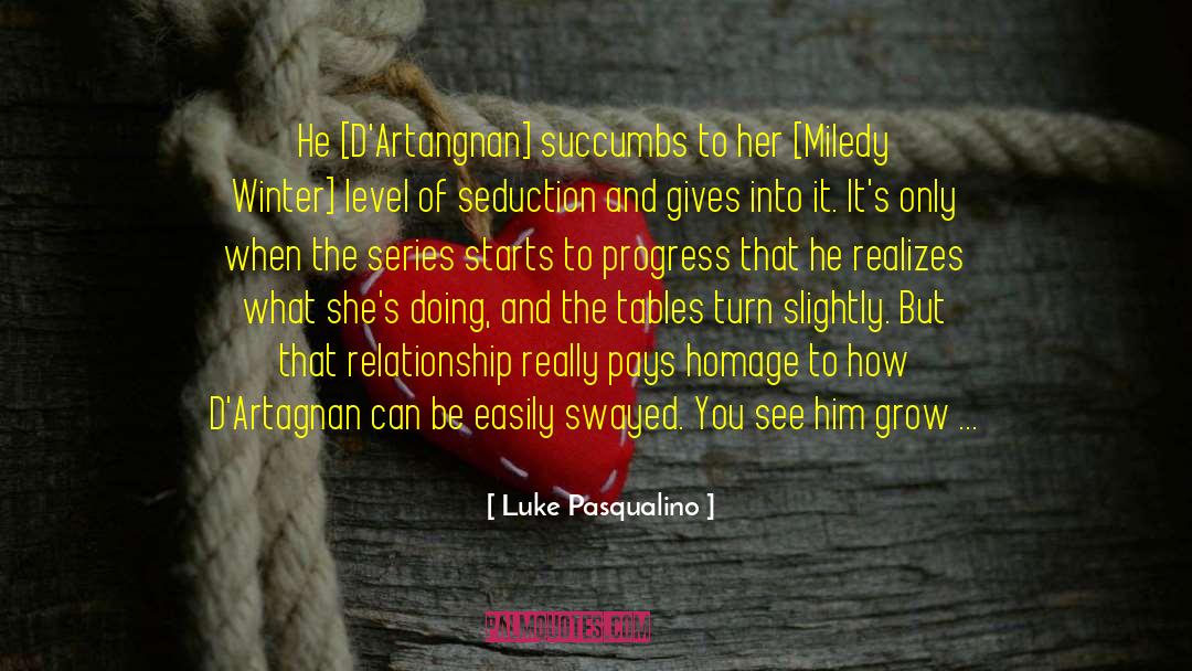 Luke Pasqualino Quotes: He [D'Artangnan] succumbs to her
