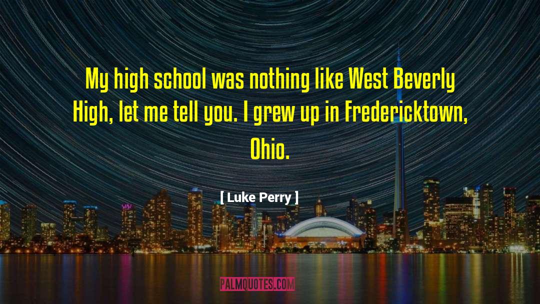 Luke Perry Quotes: My high school was nothing