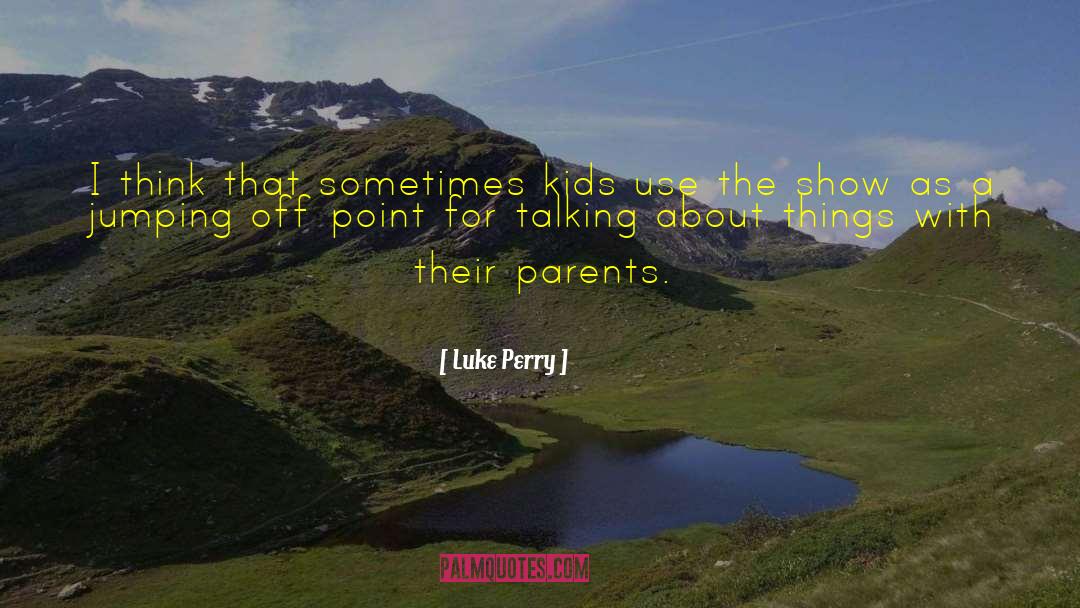 Luke Perry Quotes: I think that sometimes kids