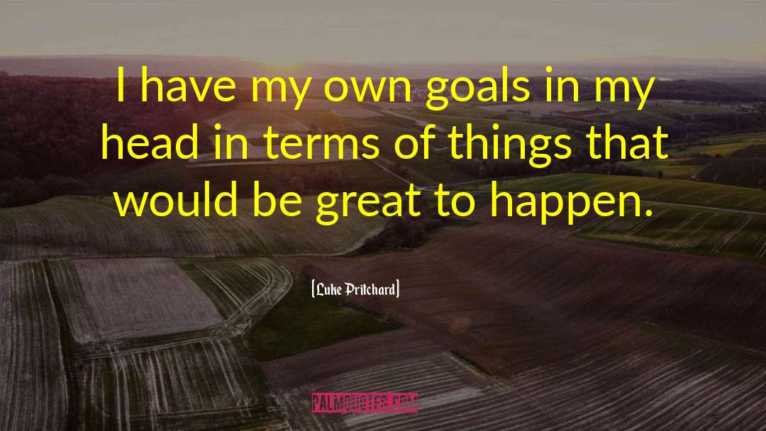 Luke Pritchard Quotes: I have my own goals