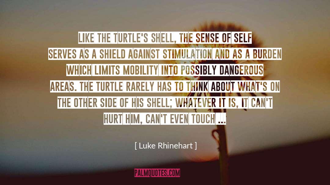Luke Rhinehart Quotes: Like the turtle's shell, the