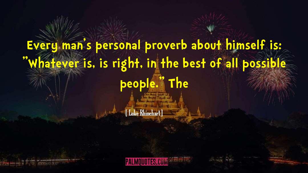 Luke Rhinehart Quotes: Every man's personal proverb about