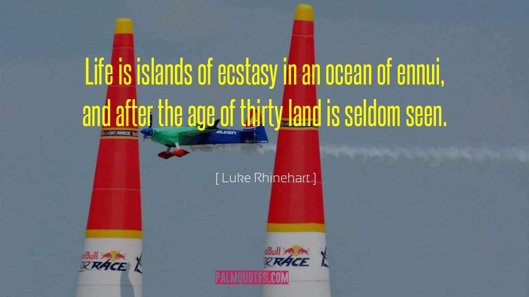 Luke Rhinehart Quotes: Life is islands of ecstasy