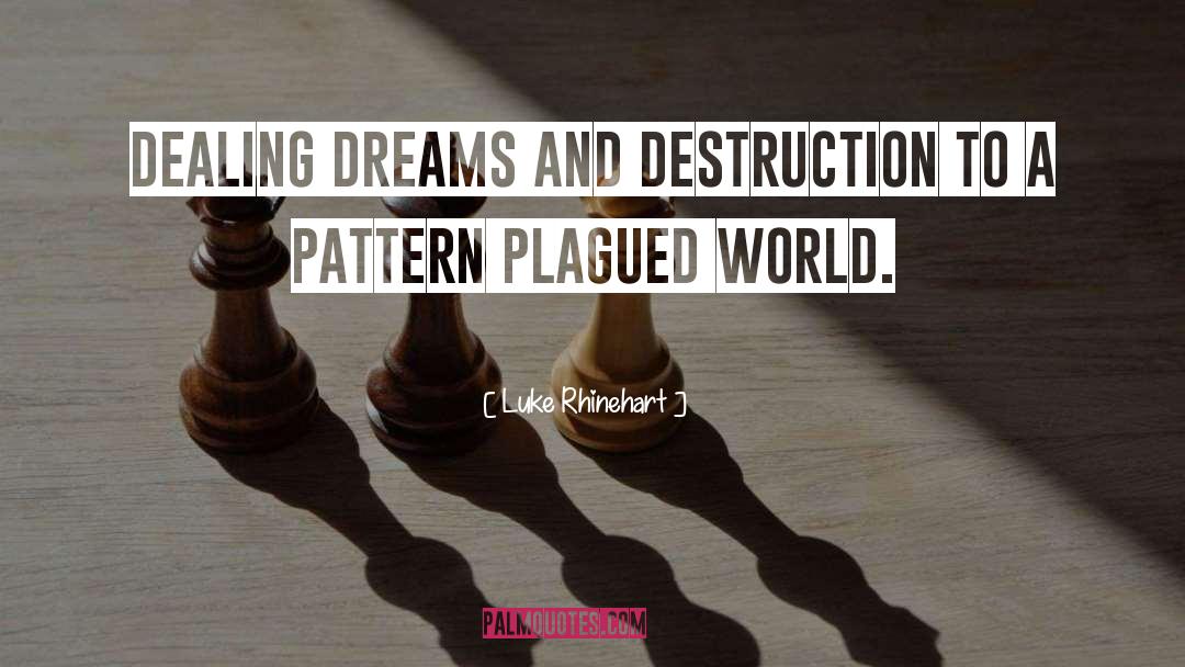 Luke Rhinehart Quotes: Dealing dreams and destruction to