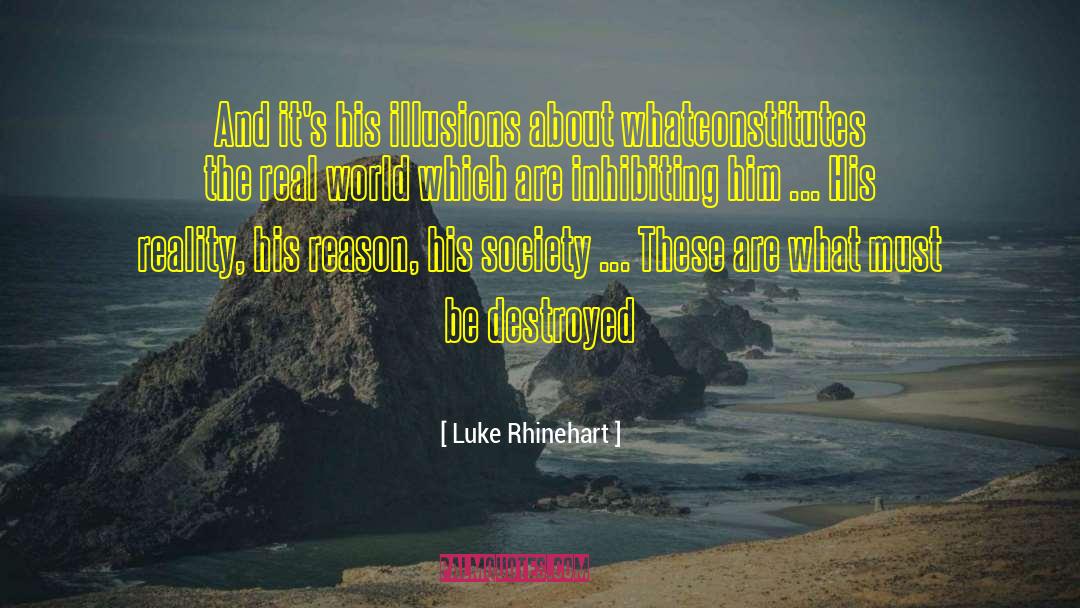 Luke Rhinehart Quotes: And it's his illusions about