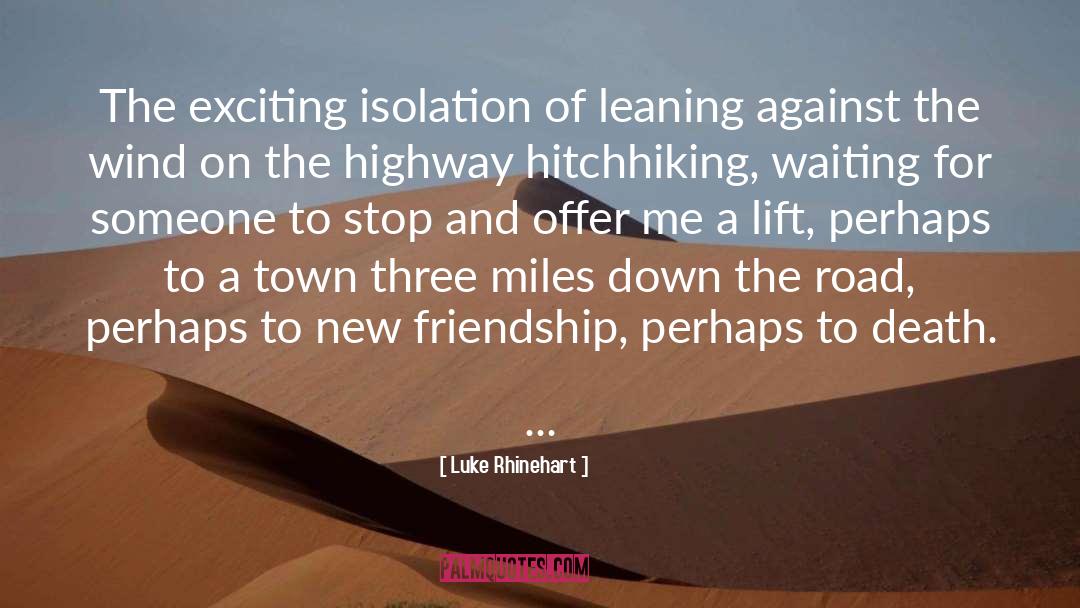 Luke Rhinehart Quotes: The exciting isolation of leaning